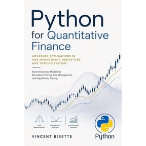 The Quantitative Finance Mastery Python for Quantitative Finance: Advanced Applications in Risk Management, Derivatives, and Trading Systems, Book 1, (Paperback)