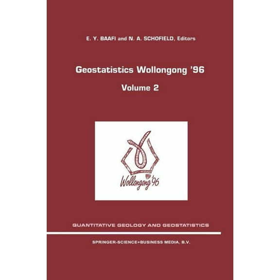 Quantitative Geology and Geostatistics Geostatistics Wollongong' 96: Volume 2, Book 8, (Paperback)