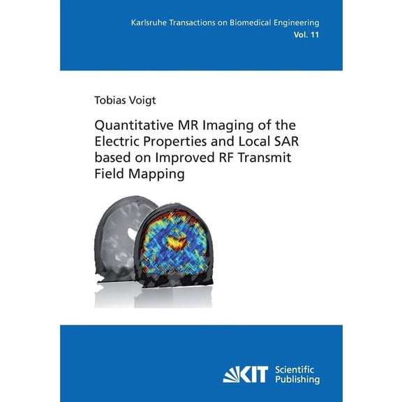 Quantitative MR Imaging of the Electric Properties and Local SAR based on Improved RF Transmit Field Mapping (Paperback)