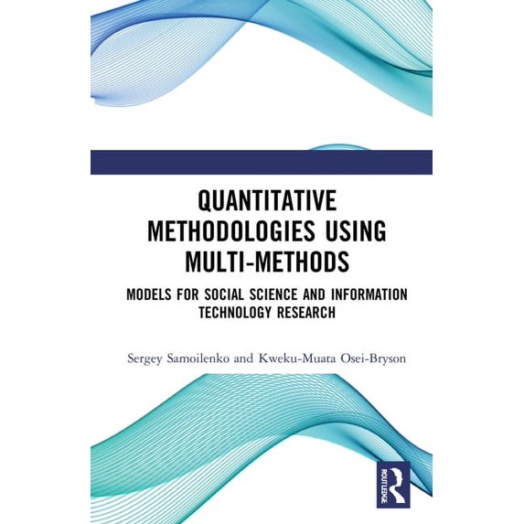 Quantitative Methodologies Using Multi-Methods: Models for Social Science and Information Technology Research, (Hardcover)
