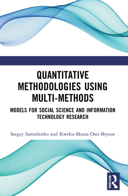 Quantitative Methodologies Using Multi-Methods: Models for Social ...