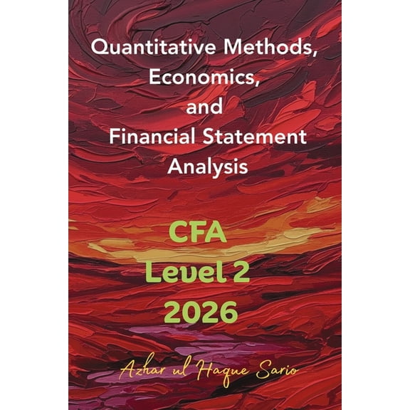Quantitative Methods, Economics, and Financial Statement Analysis: CFA Level 2 2026, (Paperback)