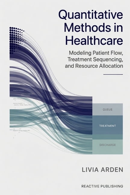 Quantitative Methods in Healthcare: Modeling Patient Flow, Treatment Sequencing, and Resource Allocation, (Paperback)