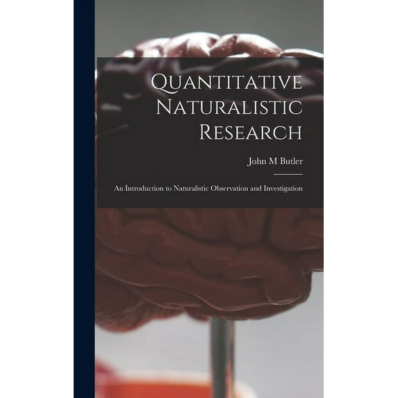 Quantitative Naturalistic Research; an Introduction to Naturalistic Observation and Investigation, (Hardcover)