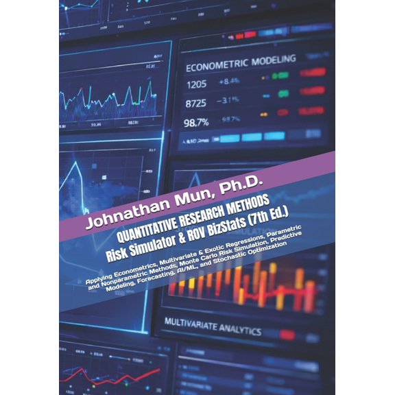 Quantitative Research Methods Using Risk Simulator and ROV BizStats Software: Applying Econometrics, Multivariate Regres, (Paperback)