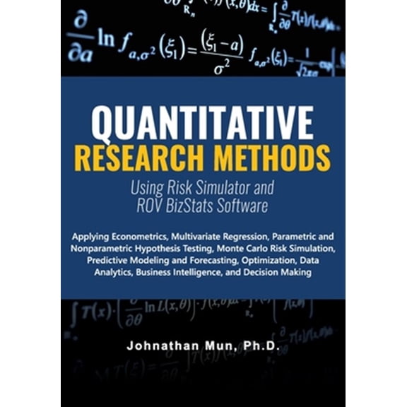 Pre-Owned Quantitative Research Methods Using Risk Simulator and ROV BizStats Software: Applying Econometrics, Multivariate Regres, (Paperback)