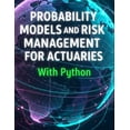 thumbnail image 1 of Quantitative Risk and Actuarial Modeling Probability Models and Risk Management for Actuaries With Python: A Code-First Guide to Insurance Risk, Capital, and Dec, (Paperback), 1 of 1