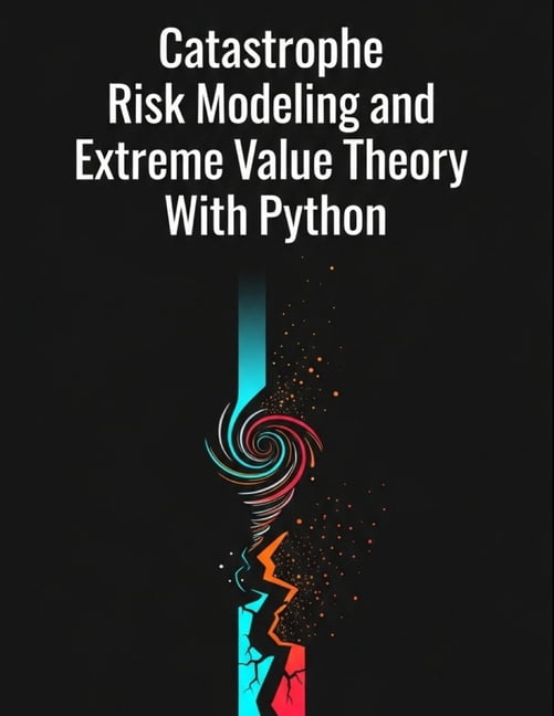Quantitative Risk and Actuarial Modeling Catastrophe Risk Modeling and ...