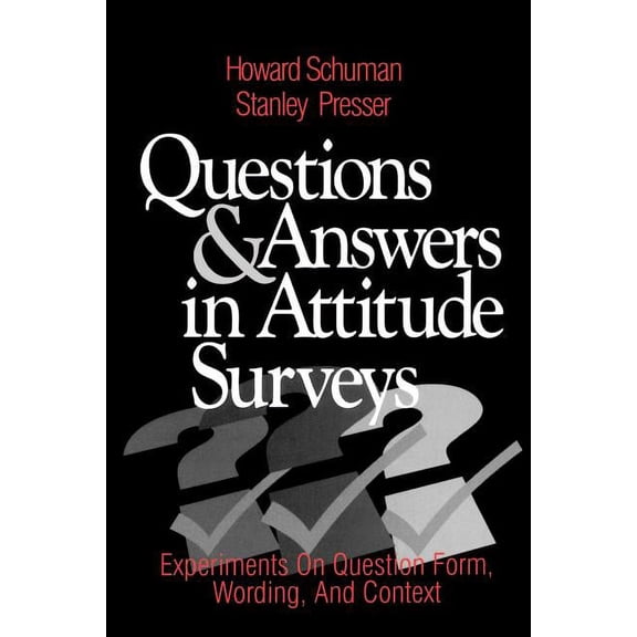 Quantitative Studies in Social Relation Questions and Answers in Attitude Surveys: Experiments on Question Form, Wording, and Context, (Paperback)