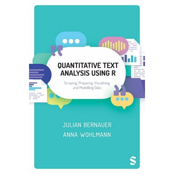 Quantitative Text Analysis Using R: Scraping, Preparing, Visualising and Modelling Data, (Hardcover)