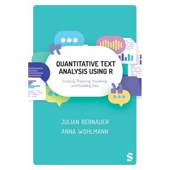 Quantitative Text Analysis Using R: Scraping, Preparing, Visualising and Modelling Data, (Paperback)