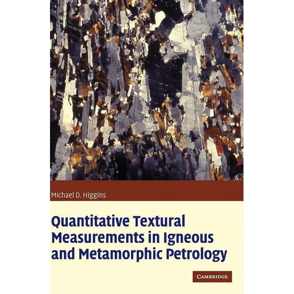 Quantitative Textural Measurements in Igneous and Metamorphic Petrology, (Hardcover)