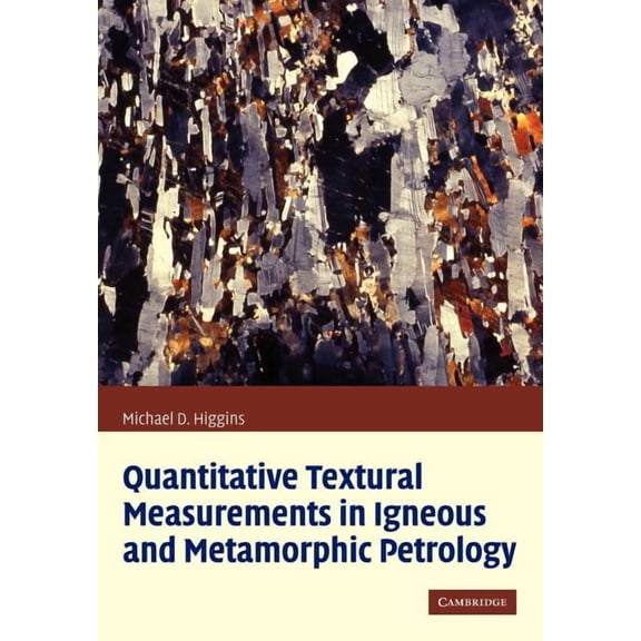 Quantitative Textural Measurements in Igneous and Metamorphic Petrology, (Paperback)
