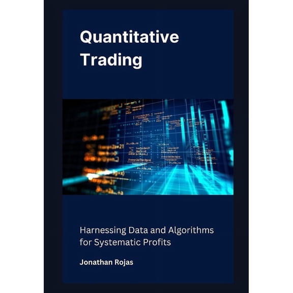 Quantitative Trading: Harnessing Data and Algorithms for Systematic Profits (Paperback)