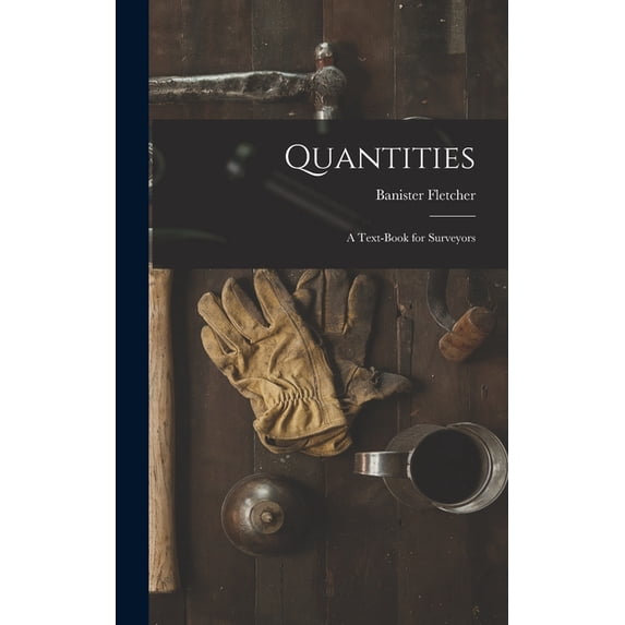 Quantities: A Text-Book for Surveyors, (Hardcover)