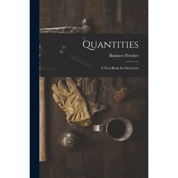 Quantities: A Text-Book for Surveyors, (Paperback)