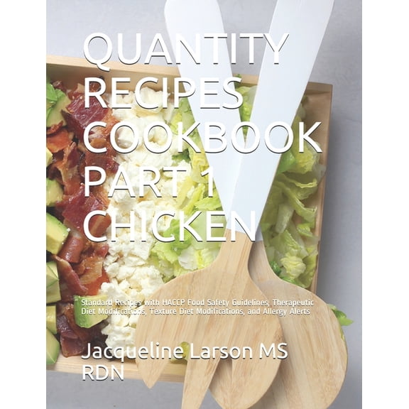 Quantity Recipes Cookbook Part 1 Chicken: Standard Recipes with HACCP Food Safety Guidelines, (Paperback) by Ms. Jacqueline Larson Rdn