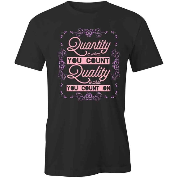 Quantity is What You Count Quality is What You Count On T-Shirt | White Tee Gift