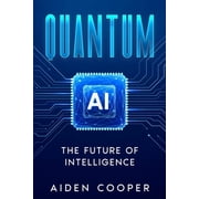 Quantum AI The Future of Intelligence, Paperback