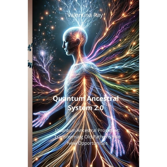 Quantum Ancestral System 2.0: Harness the Power of Your Ancestry to Shape the Life You Desire. Quantum Ancestral Program, (Paperback)