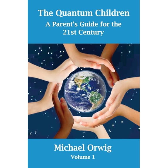 Quantum Children The Quantum Children: A Parent's Guide for the 21st Century, Book 1, (Paperback)