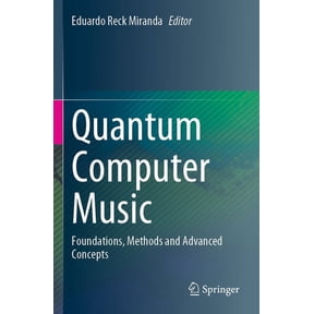 Quantum Computer Music: Foundations, Methods and Advanced Concepts, (Paperback)