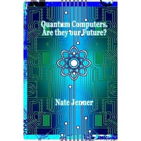 Quantum Computers. Are they our Future? (Paperback) by Nate Jenner
