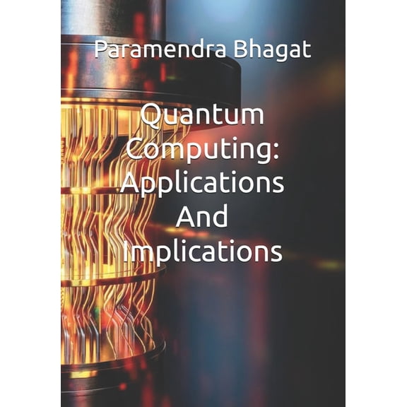 Quantum Computing: Applications And Implications, (Paperback)
