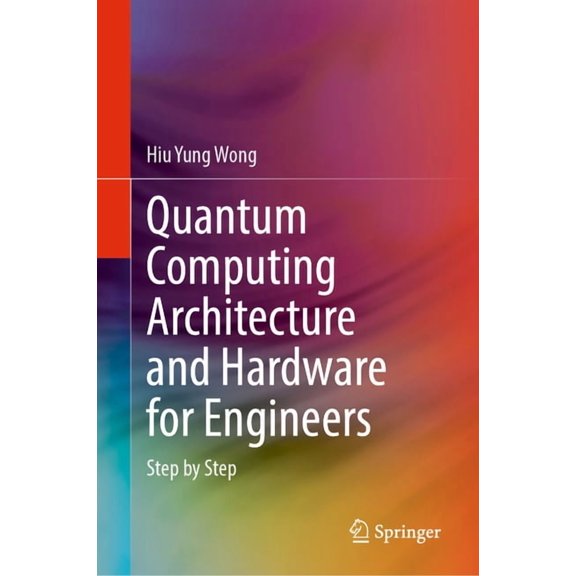 Quantum Computing Architecture and Hardware for Engineers: Step by Step, (Hardcover)