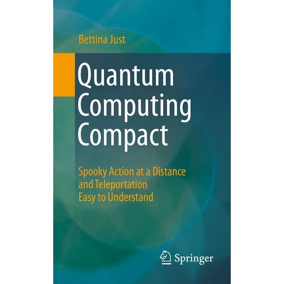Quantum Computing Compact: Spooky Action at a Distance and Teleportation Easy to Understand, (Paperback)