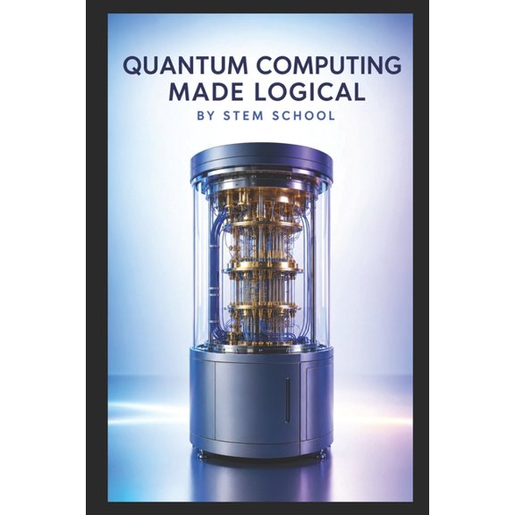 Quantum Computing Made Logical: A Clear Introduction to Quantum Computing, Theories and Algorithms, (Paperback)