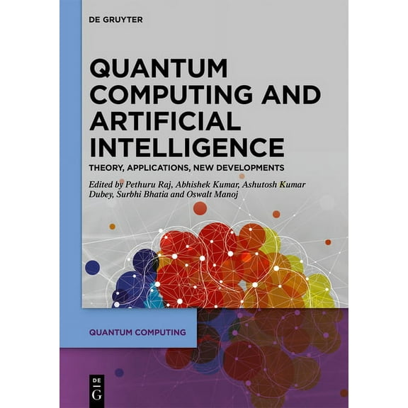Quantum Computing Quantum Computing and Artificial Intelligence: Training Machine and Deep Learning Algorithms on Quantum Computers, (Hardcover)