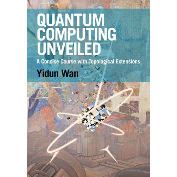 Quantum Computing Unveiled: A Concise Course with Topological Extensions, (Hardcover)