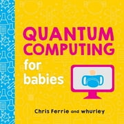 Quantum Computing for Babies Board Book