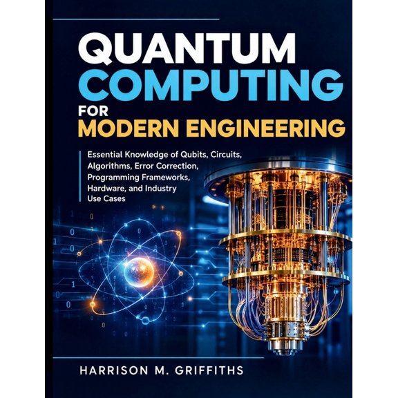 Quantum Computing for Modern Engineering: Essential Knowledge of Qubits, Circuits, Algorithms, Error Correction, Program, (Paperback)
