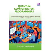 Quantum Computing for Programmers: An Accessible Introduction to Writing Quantum Algorithms with Python and Qiskit, (Paperback)