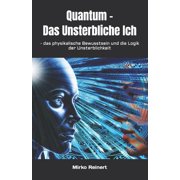 Quantum - Das Unsterbliche Ich - das physikalische Bewusstsein und die Logik der Unsterblichkeit, Paperback