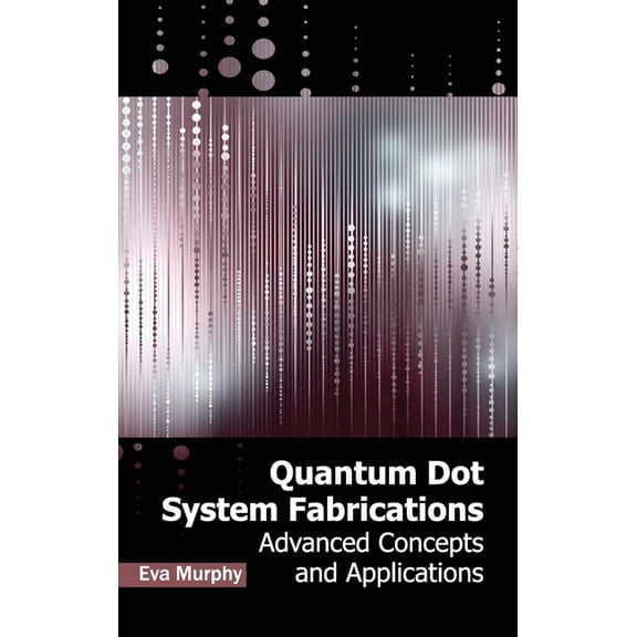 Quantum Dot System Fabrications: Advanced Concepts and Applications, (Hardcover)