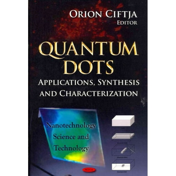 QUANTUM DOTS APPLICATIONS SYN.: Applications, Synthesis and Characterization (Nanotechnology Science and Technology) by CIFTJA O. (Hardcover) (2012) (New)