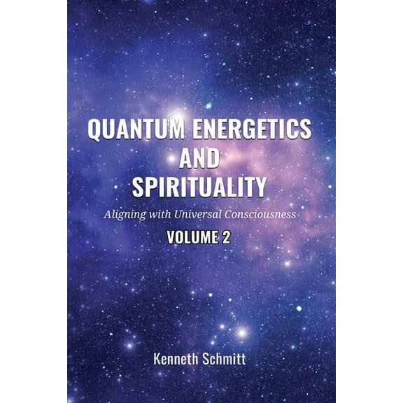 Quantum Energetics and Spirituality Volume 2: Aligning with Universal Consciousness, (Paperback)