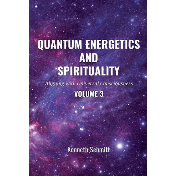 Quantum Energetics and Spirituality Volume 3: Aligning with Universal Consciousness, (Paperback)