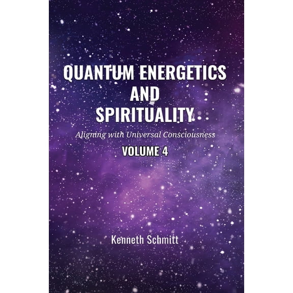 Quantum Energetics and Spirituality Volume 4: Aligning with Universal Consciousness, (Paperback)