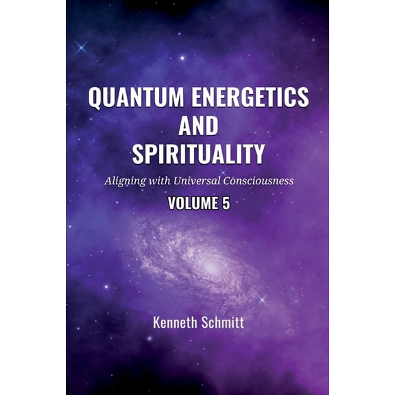 Quantum Energetics and Spirituality Volume 5: Aligning with Universal Consciousness, (Paperback)