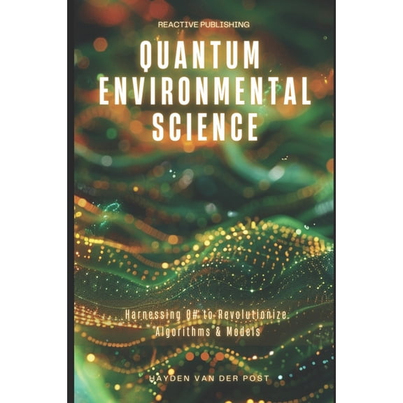 Quantum Environmental Science: Harnessing Q# to Revolutionize Algorithms & Models, (Paperback)