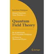 Quantum Field Theory By Academician Prof. Kazuhiko Nishijima - A Classic in Theoretical Physics, Hardcover