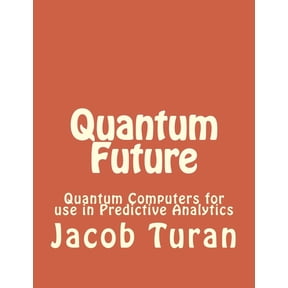 Quantum Future : Quantum Computers for Use in Predictive Analytics
