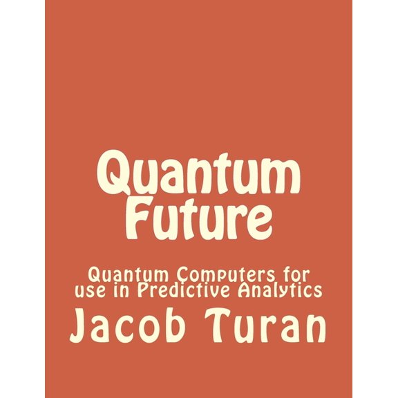 Quantum Future : Quantum Computers for Use in Predictive Analytics