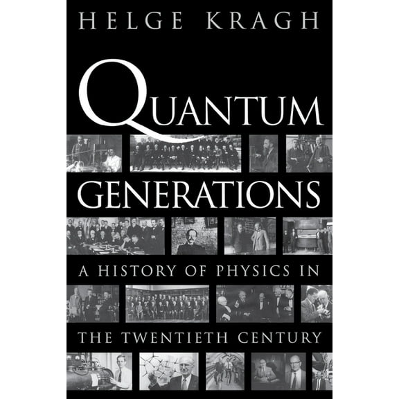 Quantum Generations : A History of Physics in the Twentieth Century