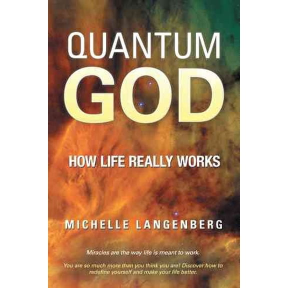 Quantum God: How Life Really Works (Hardcover) by Michelle Langenberg