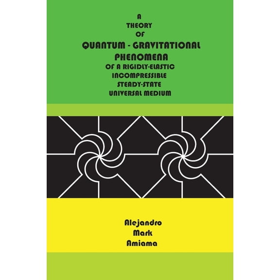 Quantum-Gravitational Phenomena: A theory of quantum-gravitational phenomena of a rigidly-elastic incompressible steady-state universal medium (Paperback)